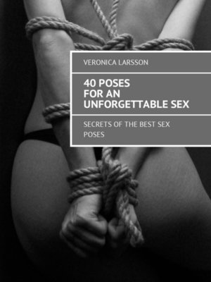 cover image of 40 poses for an unforgettable sex. Secrets of the best sex poses